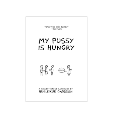 My Pussy Is Hungry - Hugleikur Dagsson